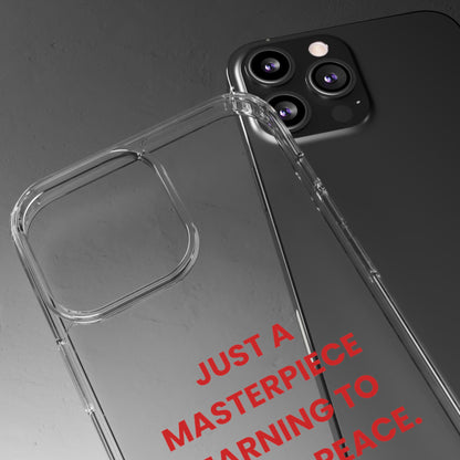 “Just A Masterpiece Learning To Master Peace” Clear Case