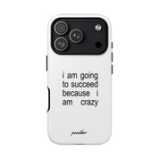 I Am Going To Succeed Because I Am Crazy