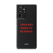 “I Was Not Made To Be Subtle” Clear Case