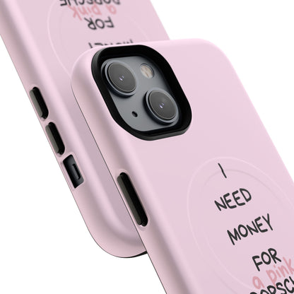 I Need Money For A Pink Porsche (Pink) (Magsafe)