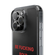 “Be Fucking Bold” Clear Case