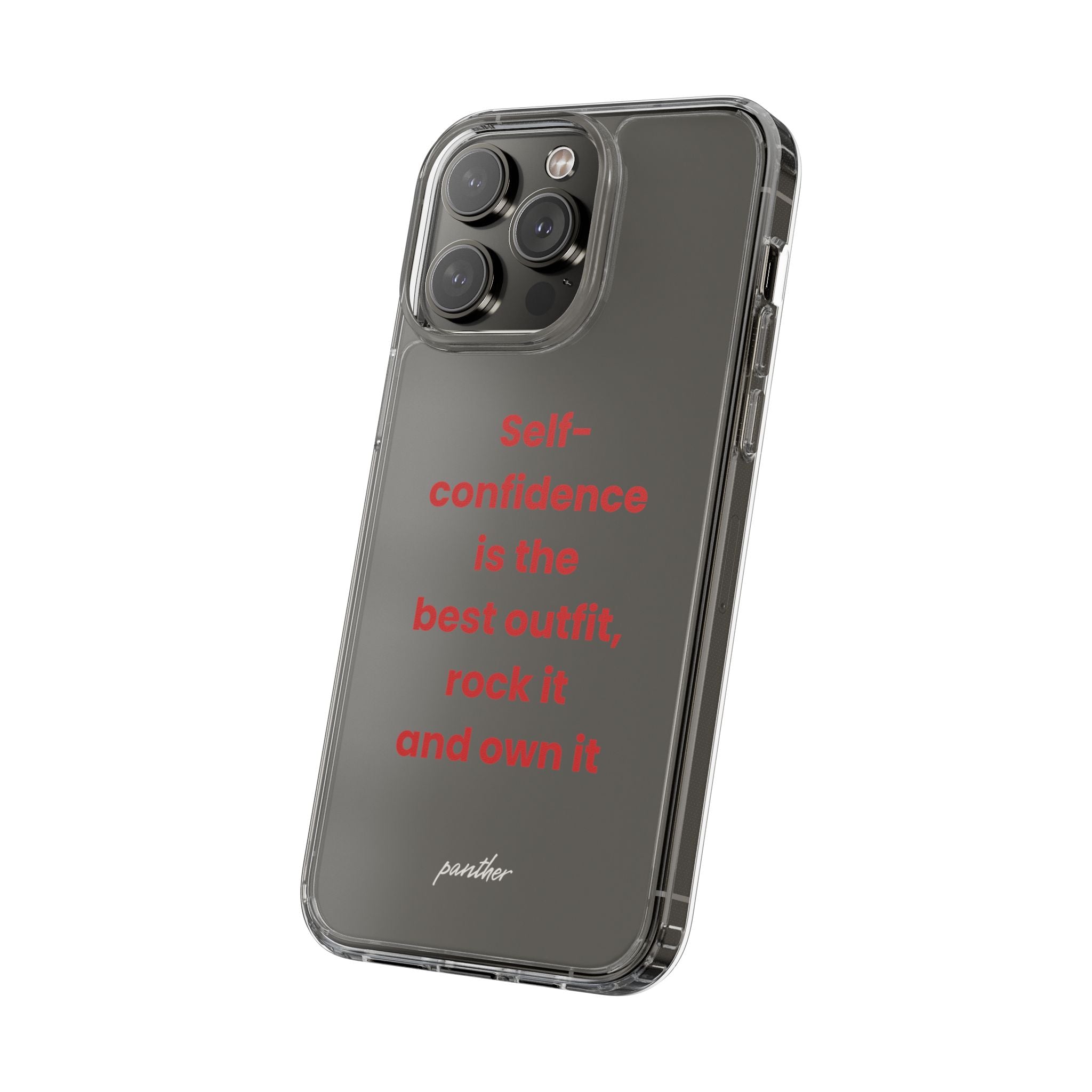 “ Self- confidence is the best outfit, rock it and own it” Clear Case