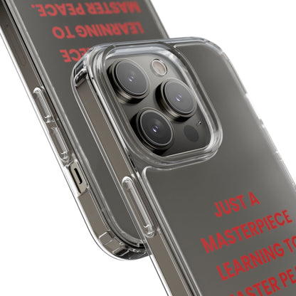 “Just A Masterpiece Learning To Master Peace” Clear Case