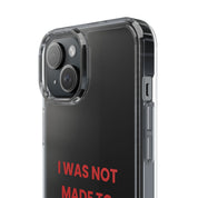 “I Was Not Made To Be Subtle” Clear Case