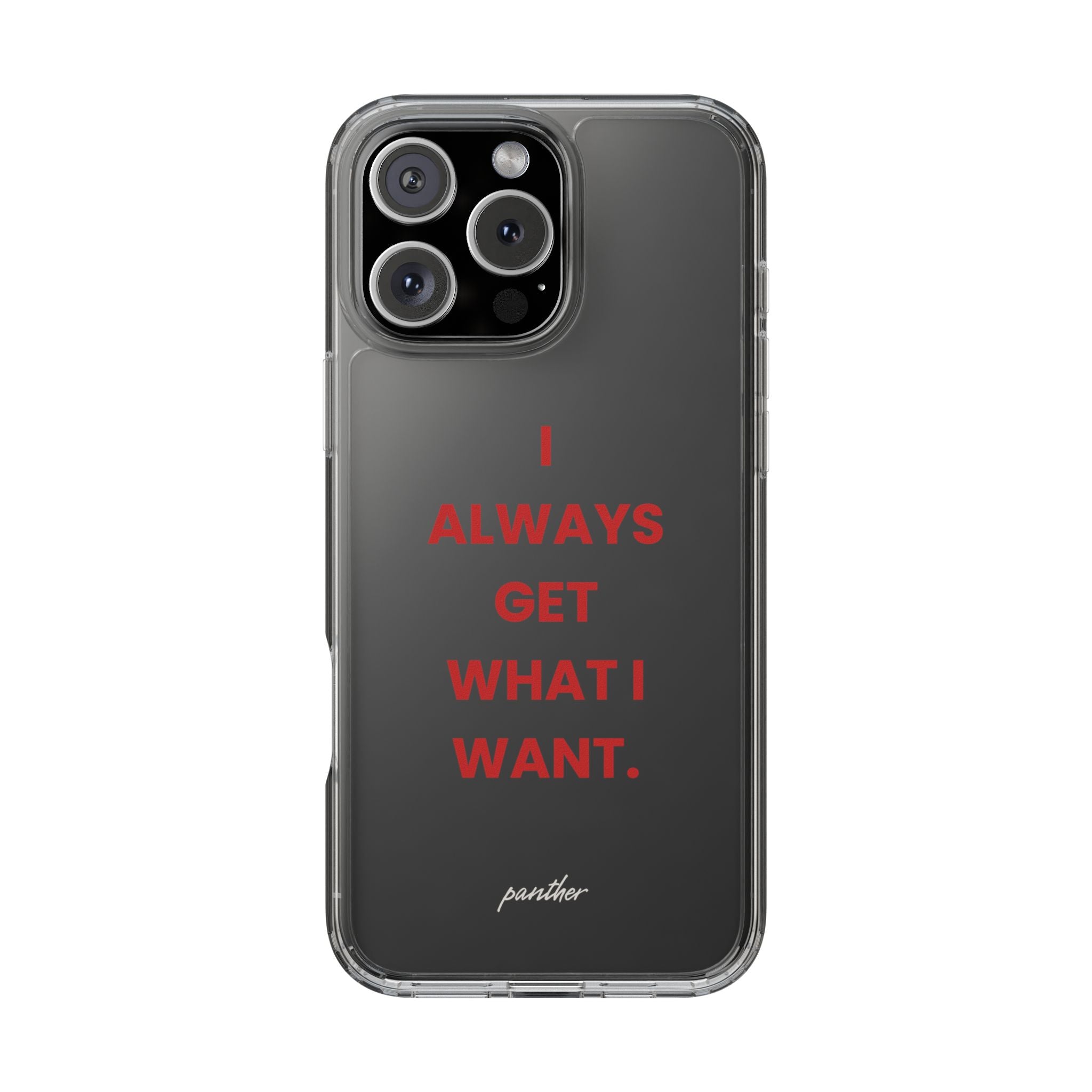 “I Always Get What I Want” Clear Case