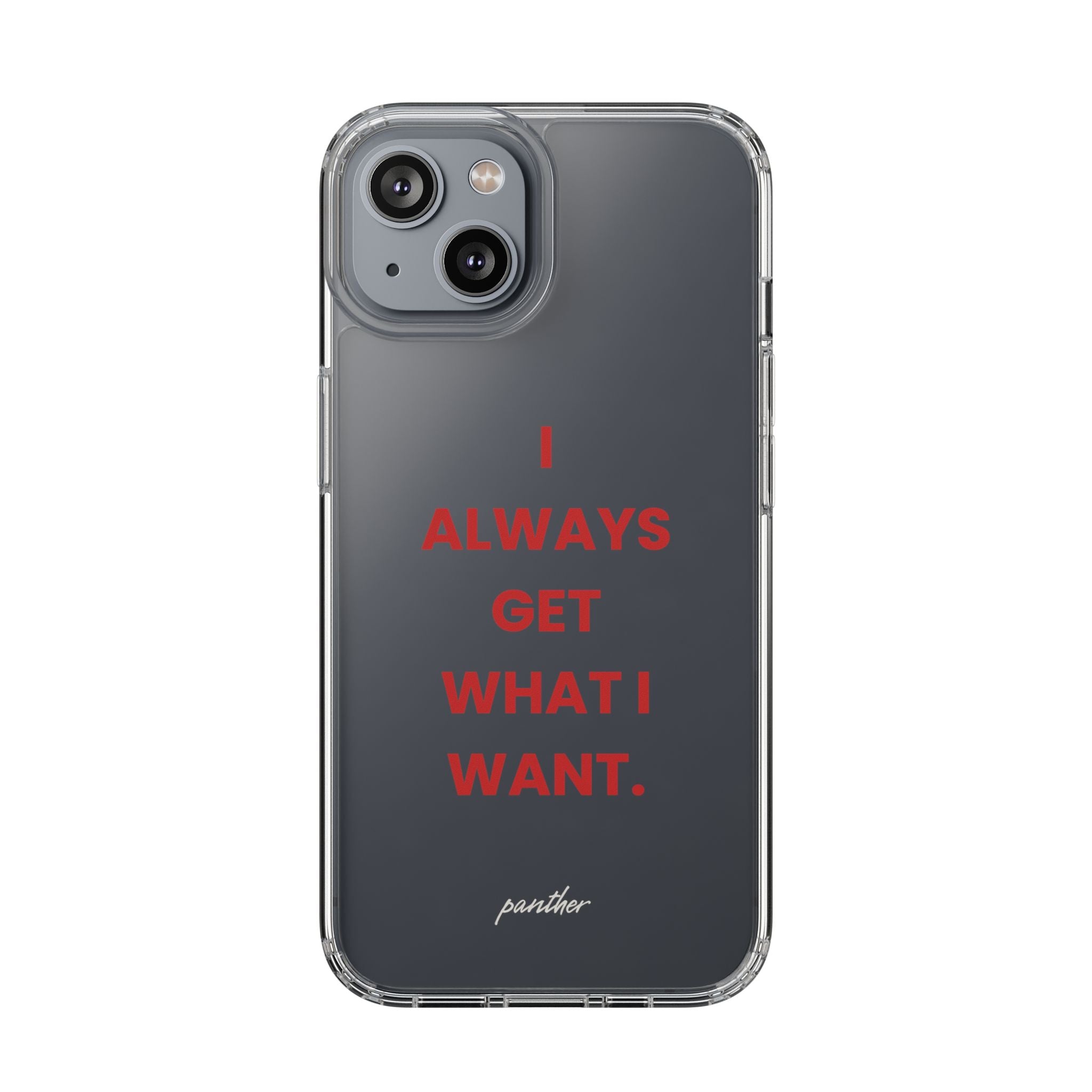 “I Always Get What I Want” Clear Case