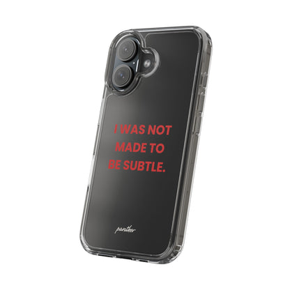“I Was Not Made To Be Subtle” Clear Case